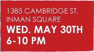 1385 Cambridge Street. Inman Square. Wed, May 30th 6-10pm